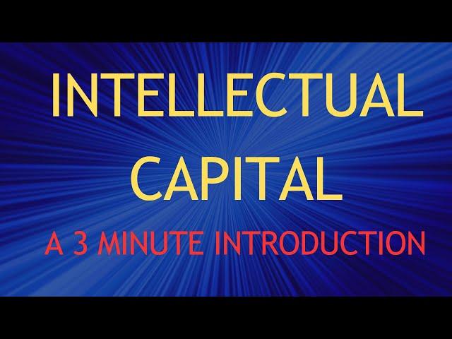 Intellectual Capital: A 3 Minute Introduction