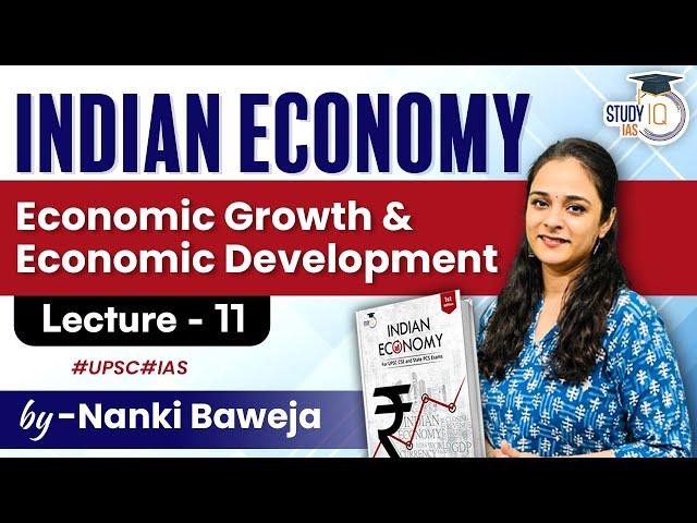 Lecture - 11:  Economic Growth and Economic Development | Indian Economy | StudyIQ IAS