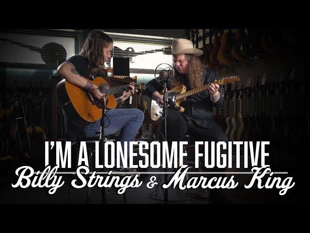 I'm a Lonesome Fugitive - Marcus King & Billy Strings