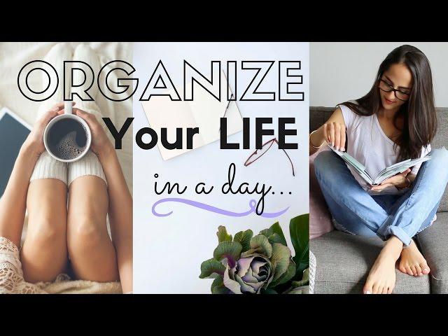 How to organize your life in a day!