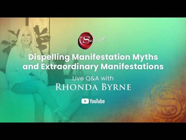 Dispelling Manifestation Myths & Extraordinary Manifestations: Live Q&A with Rhonda Byrne June 27th