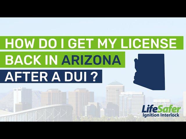 How Do I Get my License Back in Arizona After a DUI?