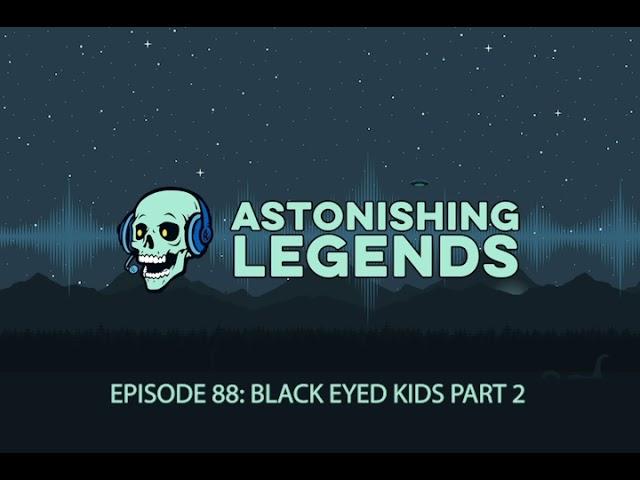 Episode 88 Black-Eyed Kids Part 2