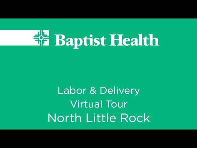 Virtual Tour Through Labor & Delivery at Baptist Health Medical Center-North Little Rock