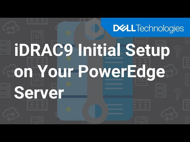 How to Configure iDRAC9 at Initial Setup of Your Dell PowerEdge Server