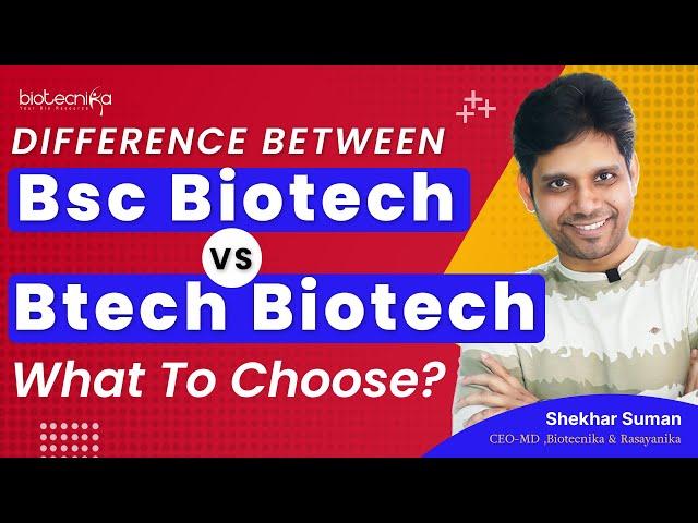 Difference Between Bsc Biotech Vs  Btech Biotech - What To Choose?