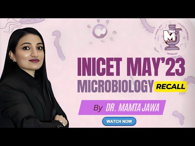 INICET MAY’23 Microbiology Recall by Dr. Mamta Jawa