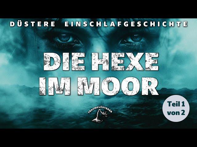 Die Hexe im Moor (Teil 1/2) (Profisprecher, keine KI-Stimme!)- Düstere Einschlafgeschichte