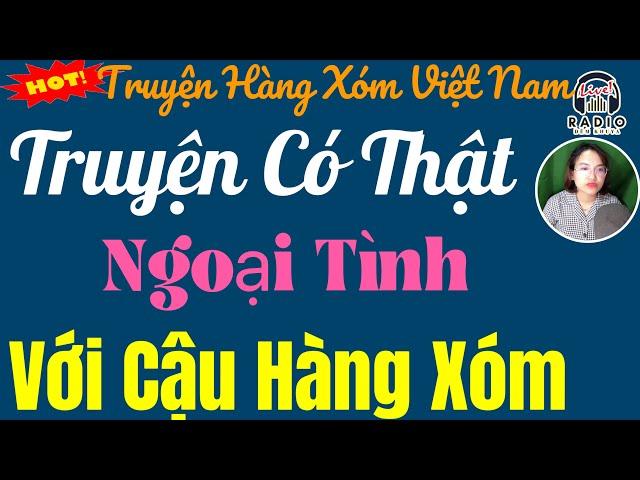 Nghe Kể truyện thực tế đêm khuya ngủ ngon - CẬU HÀNG XÓM - Càng Nghe Càng Thích