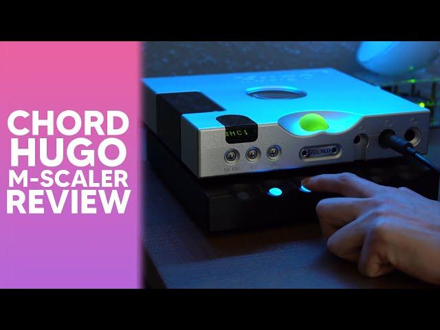 CHORD ￼ ELECTRONICS HUGO M SCALER  REVIEW. Voodoo or poo poo..