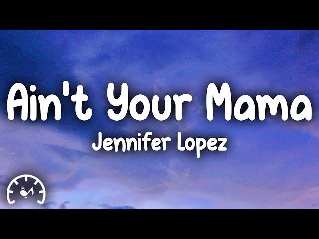 Jennifer Lopez - Ain't Your Mama (Lyrics)