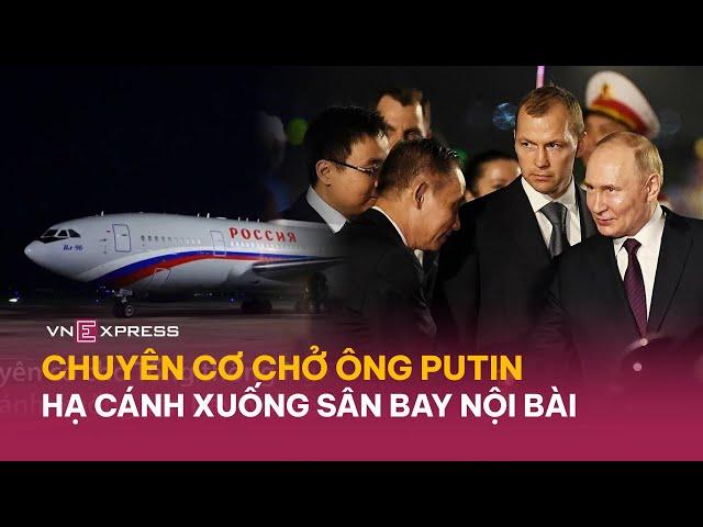 Chuyên cơ chở tổng thống Putin đến Hà Nội, thăm chính thức Việt Nam | VnExpress