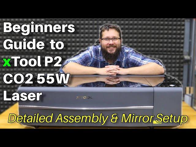 Beginners Guide to xTool P2 CO2 55W Laser | Detailed Assembly, Setup & Mirror Setup