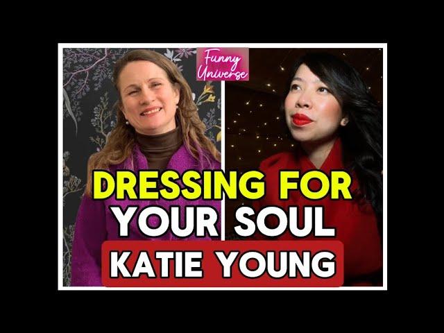 Dressing for your Soul - Katie Young - Funny Universe Podcast by Healing Hoai-Linh