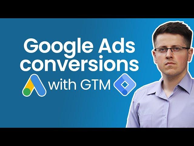 How to track conversions with Google Ads and Google Tag Manager + send dynamic values