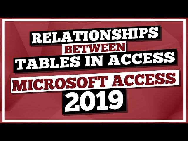 Microsoft Access Tutorial 2019: Relationships Between Tables in MS Access 2019