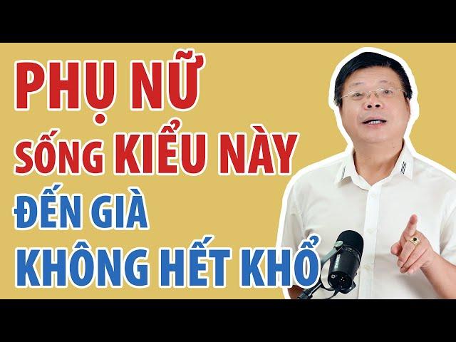 Phụ Nữ Sống Kiểu Này Đến Già Không Hết Khổ | Đinh Đoàn Official