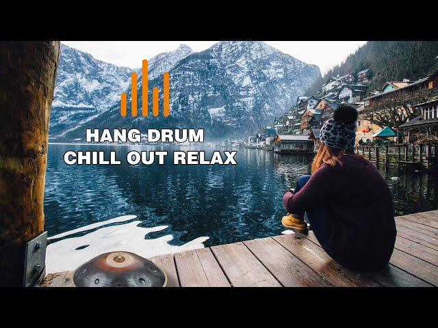 Relaxing Hang Drum Mix  Chill Out Relax   #6