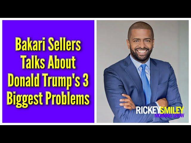 Bakari Sellers Talks About Donald Trump's 3 Biggest Problems