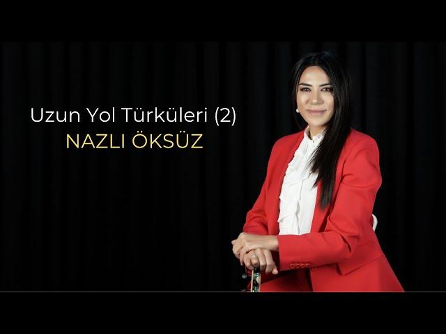 NAZLI ÖKSÜZ - Uzun Yol Türküleri (2) (Akustik)