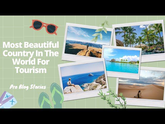 Most Beautiful Country In The World For Tourism | Pro Blog Stories