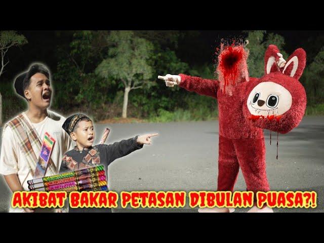 BAKAR PETASAN DIBULAN PUASA DI KEJAR LABUBU KEPALA BUNTUNG !