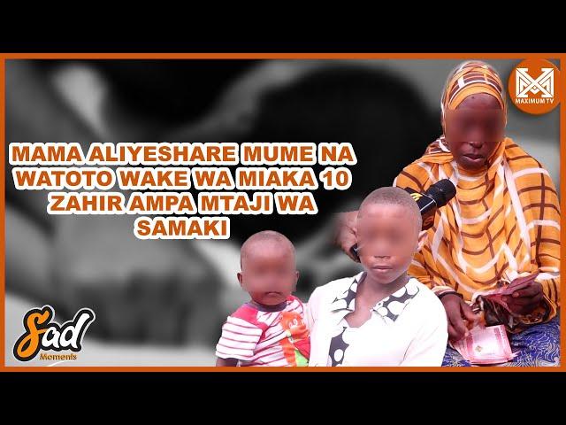 MREJESHO| MAMA ALIYESHARE MUME NA WATOTO WAKE WA MIAKA 10| ZAHIR AMKABIDHI MTAJI WA SAMAKI