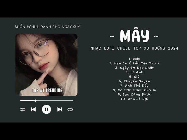 [Có lời] Mây Hòa Theo Gió Có Người Đơn Phương...MÂY Lofi  NHẠC LOFI CHILL TOP XU HƯỚNG TRIỆU VIEW