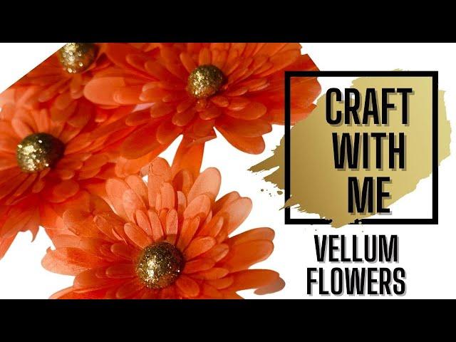 Craft with Me: Layered Vellum Flowers