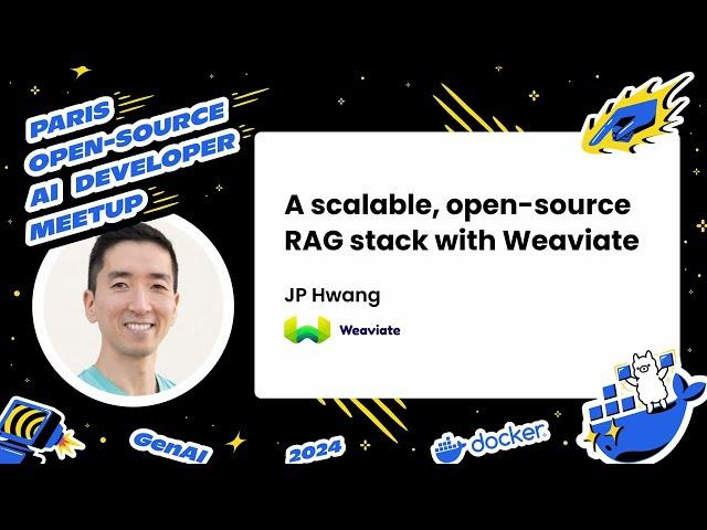 A scalable, open-source RAG stack with Weaviate, JP Hwang, Weaviate