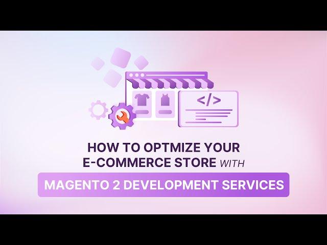 Choosing the Best Magento 2 Development Services for E Commerce Stores