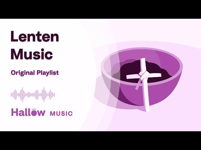 Lenten Music Playlist | Journey with Jesus on Hallow with Music and Prayer this Lent 2022