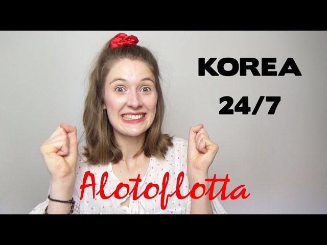 Learn about Korea 24/7 ? | Alotoflotta