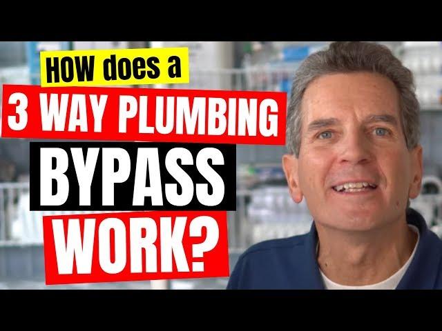 How Does a 3 Way Plumbing Bypass Work?