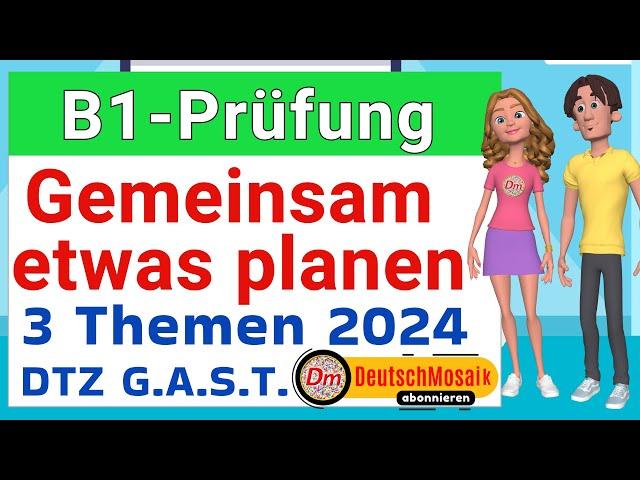 B1 Prüfung | DTZ G.A.S.T | Sprechen Teil 3 | Gemeinsam etwas planen | 2024