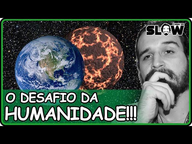 O DESAFIO DA HUMANIDADE!!! | Canal do Slow 65