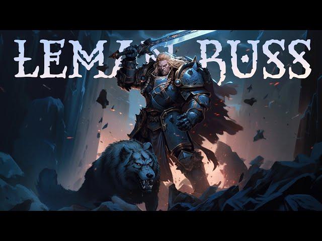 Warhammer 40K Lore To Sleep To: The Story of Leman Russ, Primarch of The Space Wolves