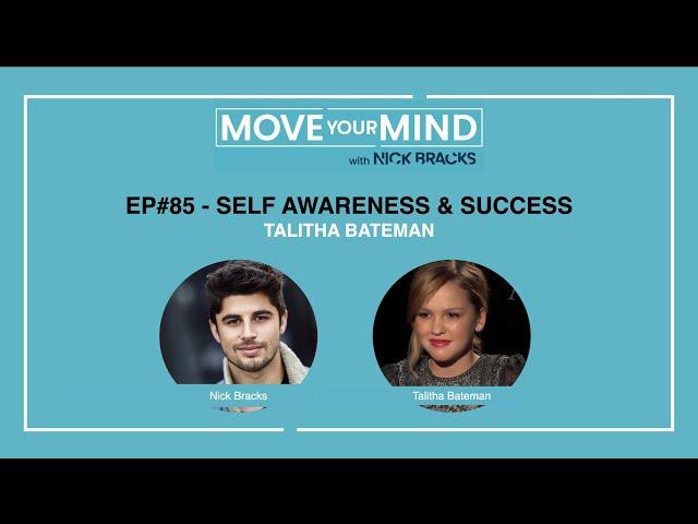 Ep#85 - Talitha Bateman, Self Awareness & Success: Move Your Mind w/ Nick Bracks