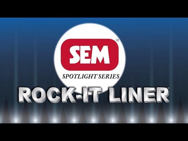 SEM Spotlight Series • Rock-It Liner