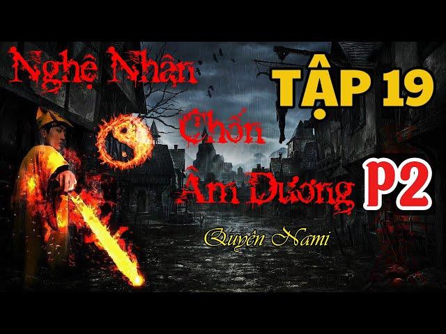 P2 | Tập 19 | Nghệ Nhân Chốn Âm Dương | Truyện Ma | Tĩnh Thủy Radio | Truyện đêm khuya | Truyện dịch