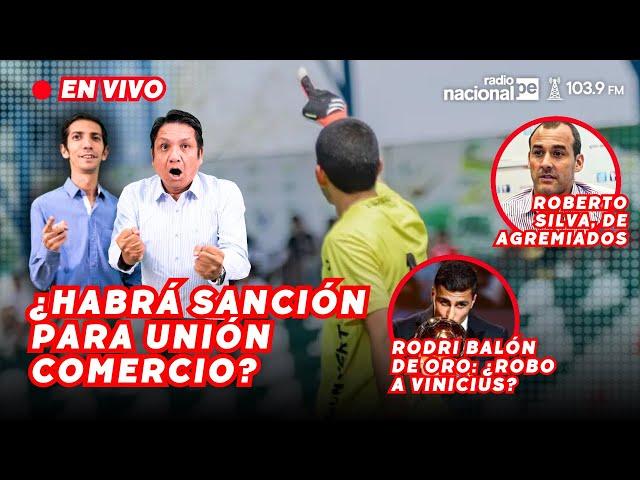 CASO UNIÓN COMERCIO: ROBERTO SILVA EN VIVO | RODRI BALÓN DE ORO: ¿ROBO A VINICIUS? #NACIONALDEPORTES