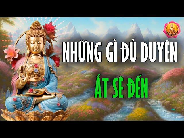 Vạn Sự Tùy Duyên, Ắt Đời An Lạc. Những Gì Đủ Duyên, Ắt Sẽ Đến, Mọi Thứ Tốt Đẹp Hãy Để Tùy Duyên