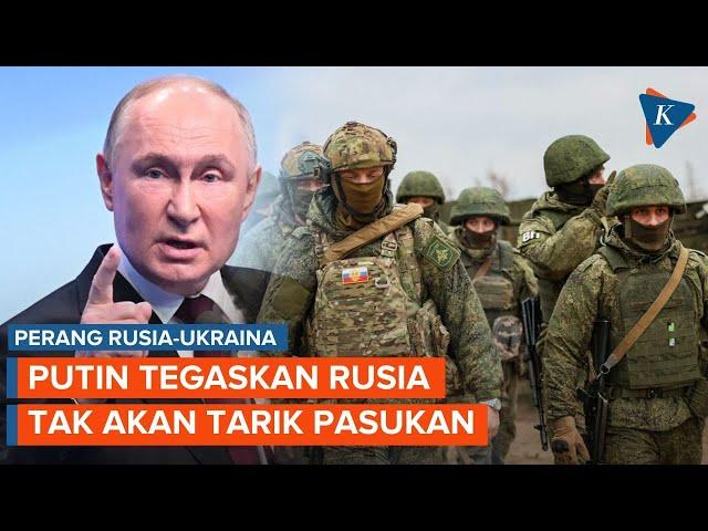 Tegas! Putin Tak Akan Tarik Pasukan Rusia dari Ukraina