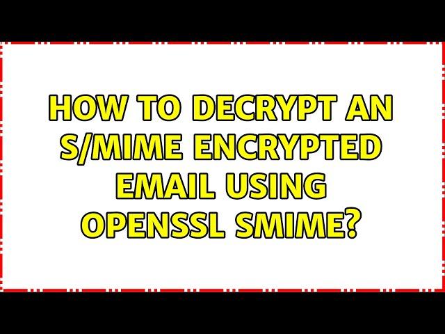 How to decrypt an S/MIME encrypted email using openssl smime?