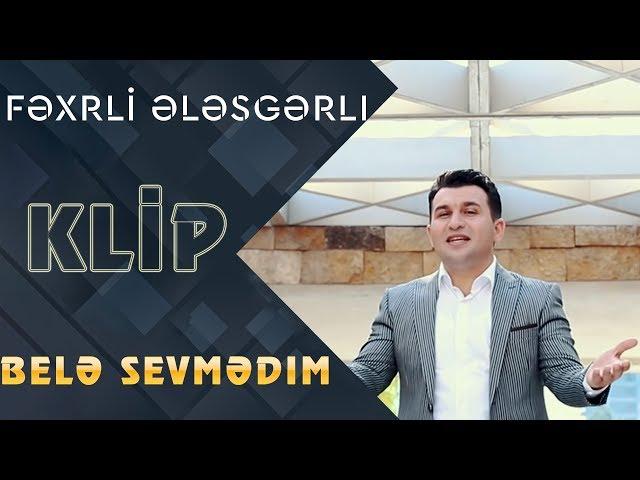 Fexri Elesgerli - Bele Sevmedim  (Official Clip)