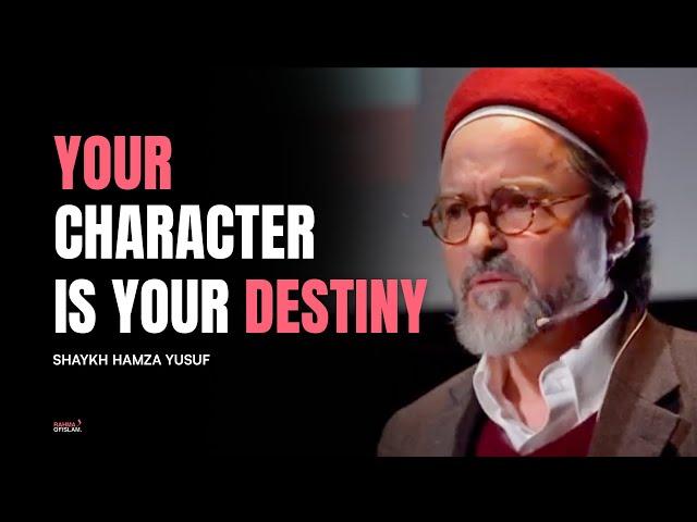 Your character is your Destiny - Shaykh Hamza Yusuf