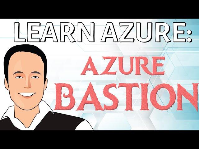 Learn how to setup Azure Bastion for connecting securely to Azure Virtual Machines