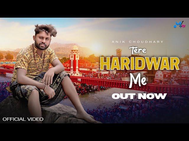 Tere Haridwar Me (official Video) Anik Choudhary || Latest Dj Song || 2024