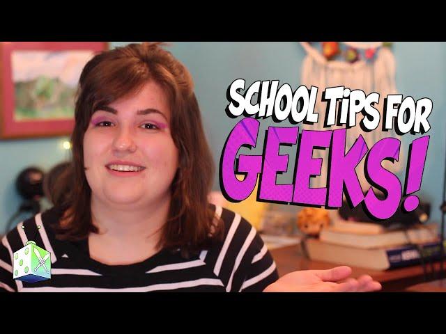 School Tips for Geeks! | All Ages of Geek