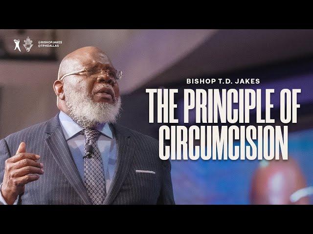 The Principle of Circumcision - Bishop T.D. Jakes